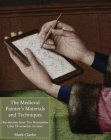 The Medieval Painter's Materials and Techniques: The Montpellier Liber Diversarum Arcium By Mark Clarke Cover Image