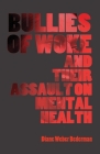 Bullies of Woke and their Assault on Mental Health By Diane Weber Bederman Cover Image