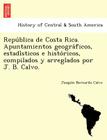 República de Costa Rica. Apuntamientos geográficos, estadísticos e históricos, compilados y arreglados por J. B. Calvo. Cover Image