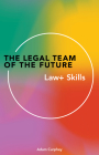 The Legal Team of the Future: Law+ Skills By Adam Curphey Cover Image