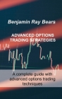 Advanced Options Trading Strategies: A complete guide with advanced options trading techniques By Benjamin Ray Bears Cover Image