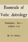 Essentials of Vedic Astrology: Phaladīpikā - Part 1 (chapters 1-4) By Vic Dicara Cover Image