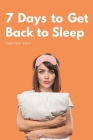 7 Days to Get Back to Sleep: The mini guide to putting an end to insomnia Cover Image