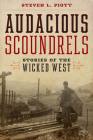 Audacious Scoundrels: Stories of the Wicked West By Steven L. Piott Cover Image