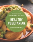 Holy Moly! 365 Yummy Healthy Vegetarian Recipes: The Best Yummy Healthy Vegetarian Cookbook that Delights Your Taste Buds By Georgia Brown Cover Image