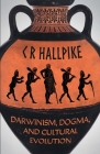 Darwinism, Dogma, and Cultural Evolution By C. R. Hallpike Cover Image