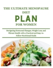 The Ultimate Menopause Diet Plan for Women: Navigating Hormonal Changes, Weight Loss, and Vibrant Health with a Practical and Easy-to-Follow Nutrition Cover Image