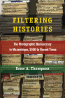 Filtering Histories: The Photographic Bureaucracy in Mozambique, 1960 to Recent Times (African Perspectives) By Drew A. Thompson Cover Image