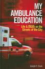 My Ambulance Education: Life and Death on the Streets of the City Cover Image
