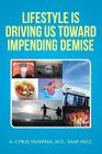 Lifestyle Is Driving Us Toward Impending Demise By A. Cyrus Tahernia Cover Image