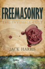 Freemasonry: The Invisible Cult By Jack Harris, Alan R. Street (Foreword by) Cover Image