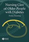 Nursing Care of Older People with Diabetes By Trisha Dunning (Editor) Cover Image