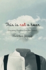 This Is Not a Hoax: Unsettling Truth in Canadian Culture By Heather Jessup Cover Image
