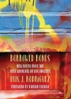 Borrowed Bones: New Poems from the Poet Laureate of Los Angeles By Luis J. Rodriguez, Martín Espada (Foreword by) Cover Image