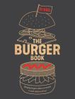 The Burger Book: Banging Burgers, Sides and Sauces to Cook Indoors and Out Cover Image