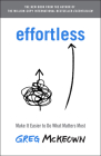 Effortless: Make It Easier to Do What Matters Most By Greg McKeown Cover Image