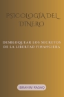 Psicología del dinero: Desbloquear Los Secretos de la Libertad Financiera By Ibrahim Rasaq Cover Image