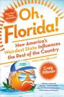Oh, Florida!: How America's Weirdest State Influences the Rest of the Country By Craig Pittman Cover Image