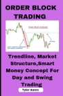 Order Block Trading: Trendline, Market Structure, Smart Money Concept for Day and Swing Trading By Tyler Aaron Cover Image