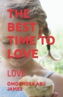The Best Time to Love: Love By Omoghosa Abu James Cover Image