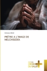 Prêtre a l'Image de Melchisedek By Athanase Zogo Cover Image
