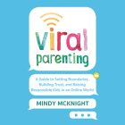 Viral Parenting Lib/E: A Guide to Setting Boundaries, Building Trust, and Raising Responsible Kids in an Online World By Mindy McKnight (Read by), Shaun McKnight (Read by), Brooklyn McKnight (Read by) Cover Image