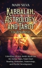 Kabbalah, Astrology, and Tarot for Beginners: Unlocking Ancient Jewish Mysticism, the Zodiac Signs, Natal Chart Reading, Divination, Numerology, and P By Mari Silva Cover Image
