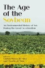 The Age of the Soybean: An Environmental History of Soy During the Great Acceleration By Claiton Marcio Da Silva (Editor), Claudio de Majo (Editor) Cover Image