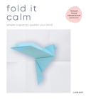 Fold It Calm: Simple origami to quieten your mind Cover Image