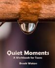 Quiet Moments: A Workbook for Teenage Depression and Anxiety By Brook Waters Cover Image