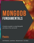 MongoDB Fundamentals: A hands-on guide to using MongoDB and Atlas in the real world Cover Image