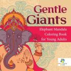 Gentle Giants Elephant Mandala Coloring Book for Young Adults Cover Image