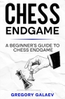 Chess Endgame: A Beginner's Guide to Chess Endgame By Gregory Galaev Cover Image