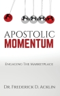Apostolic Momentum: Engaging the Marketplace By Frederick D. Acklin Cover Image