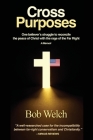 Cross Purposes: One Believer's Struggle to Reconcile the peace of Christ with the rage of the Far Right By Bob Welch Cover Image