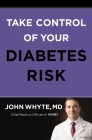 Take Control of Your Diabetes Risk By John Whyte MD Mph Cover Image