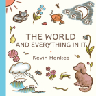 The World and Everything in It By Kevin Henkes, Kevin Henkes (Illustrator) Cover Image