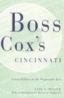 Boss Cox's Cincinnati: Urban Politics in the Progressive Era (Urban Life and Urban Landscape) Cover Image