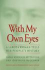 With My Own Eyes: A Lakota Woman Tells Her People's History By Susan Bordeaux Bettelyoun, Josephine Waggoner, Emily Levine (Introduction by) Cover Image