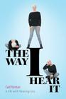 The Way I Hear It: A Life with Hearing Loss Cover Image