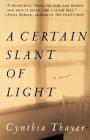 A Certain Slant of Light: A Novel By Cynthia Thayer Cover Image