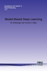 Model-Based Deep Learning (Foundations and Trends(r) in Signal Processing) By Nir Shlezinger, Yonina C. Eldar Cover Image