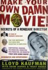 Make Your Own Damn Movie!: Secrets of a Renegade Director By Lloyd Kaufman, Adam Jahnke, Trent Haaga, Trey Parker (Foreword by), James Gunn (Introduction by) Cover Image