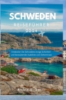 Schweden Reiseführer 2024: Entdecken Sie Schwedens ewige Schönheit und bezaubernde Ausblicke und Geheimnisse Cover Image