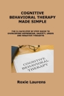 Cognitive Behavioral Therapy Made Simple: The 21 Days Step by Step Guide to Overcoming Depression, Anxiety, Anger and Negative Thoughts Cover Image