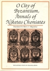 O City of Byzantium: Annals of Niketas Choniataes (Byzantine Texts in Translation) By Harry J. Magoulias (Editor), Harry J. Magoulias (Translator) Cover Image