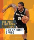 The NBA: A History of Hoops: San Antonio Spurs By Jim Whiting Cover Image