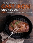The Complete Cast-Iron Cookbook: 100+ Recipes for your Cast-Iron Cookware Cover Image