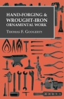 Hand-Forging and Wrought-Iron Ornamental Work By Thomas F. Googerty Cover Image