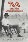 TVA and the Dispossessed: The Resettlement of Population in the Norris Dam Area By Michael J. McDonald Cover Image